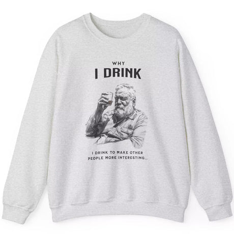 Ash Why I Drink sweatshirt