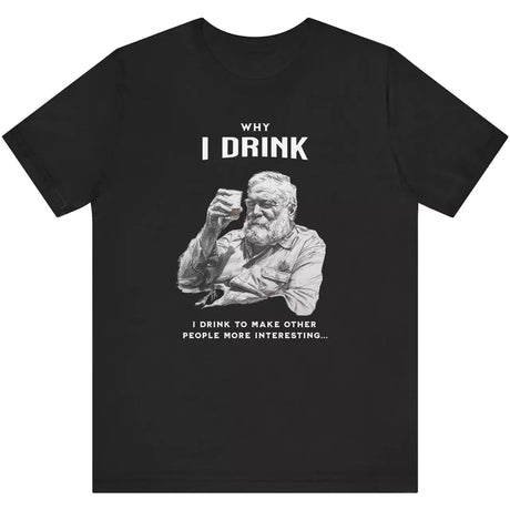 Why I Drink T-Shirt