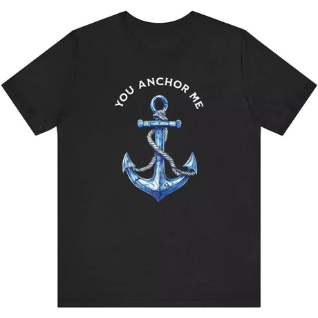 Black You Anchor Me t-shirt