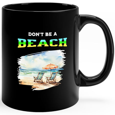 Don't be a beach 11 oz black mug right