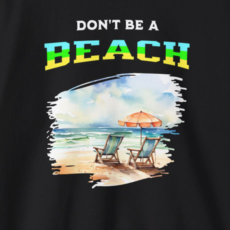 Don't Be A BEACH sweatshirt design