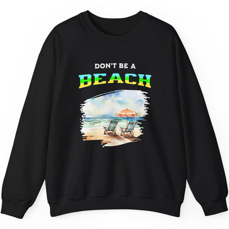 Don't Be A BEACH sweatshirt in black