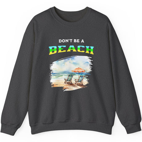 Don't Be A BEACH sweatshirt in dark heather