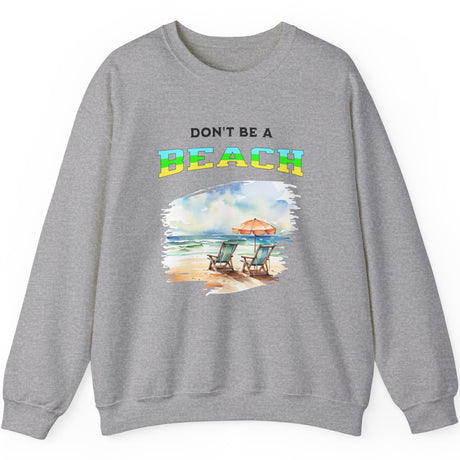 Don't Be A BEACH sweatshirt in sport gray