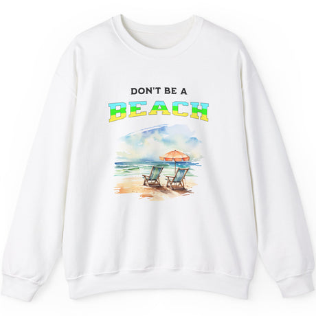 Don't Be A BEACH sweatshirt in white