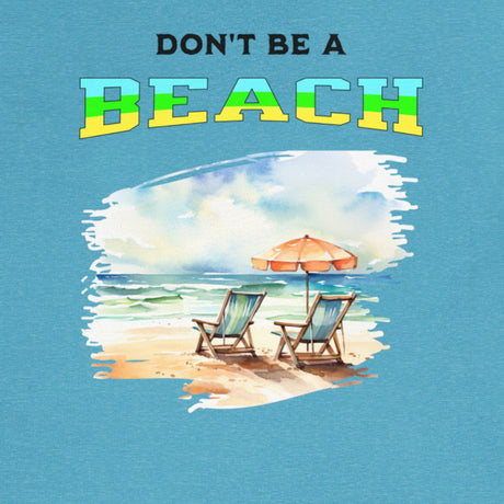 Don't Be A BEACH t-shirt design