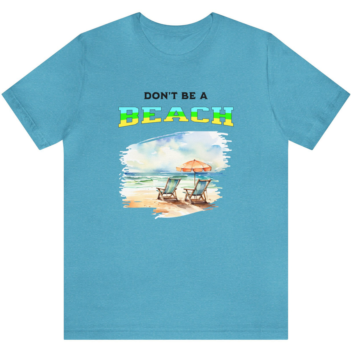 Don't Be A BEACH t-shirt in aqua