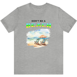 Don't Be A BEACH t-shirt athletic gray