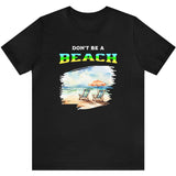 Don't Be A BEACH t-shirt black