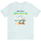 Don't Be A BEACH t-shirt ice blue