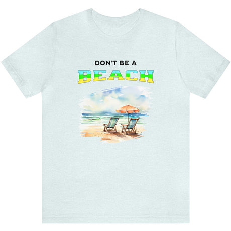 Don't Be A BEACH t-shirt ice blue