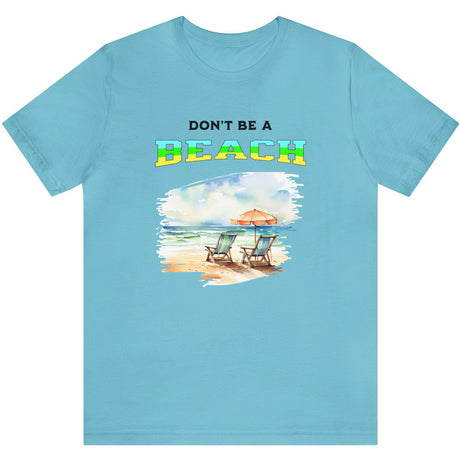 Don't Be A BEACH t-shirt turquoise