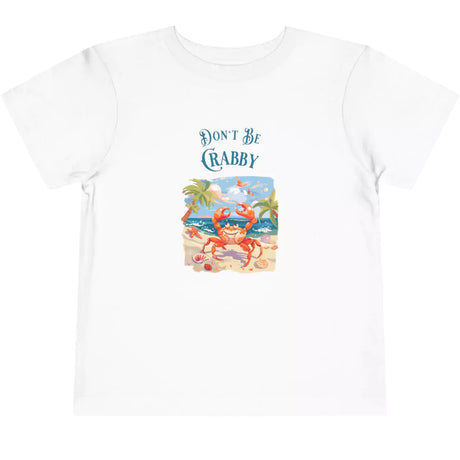 White Don't Be Crabby toddler t-shirt