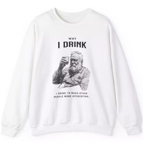 White Why I Drink sweatshirt