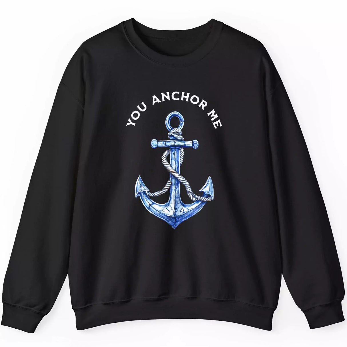 You Anchor Me black sweatshirt