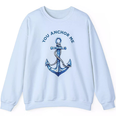 You Anchor Me light blue sweatshirt