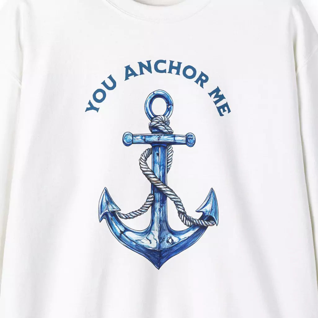 You Anchor Me white sweatshirt design