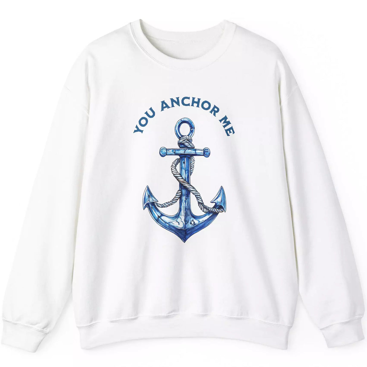 You Anchor Me white sweatshirt